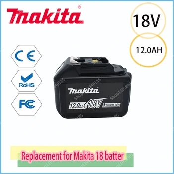Makita Сменная Батарея 18V 12.0Ah Перезаряжаемая Батарея Светодиодный Индикатор BL1830 BL1830B BL1840 BL1840B BL1850 BL1850B